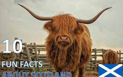 Discover Scotland: 10 Scottish Fun Facts to Know before your Visit